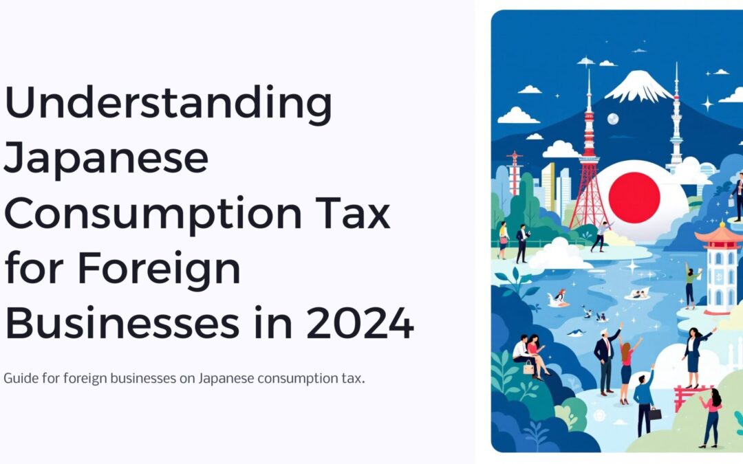 Understanding Japanese Consumption Tax for Foreign Businesses in 2024